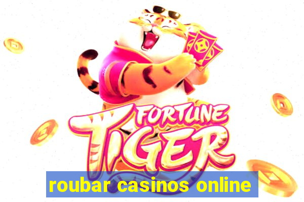 roubar casinos online